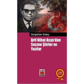 Arif Nihat Asya'dan Seçme Şiirler ve Yazılar - Cengizhan Orakçı