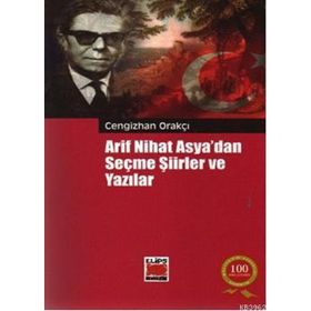 Arif Nihat Asya'dan Seçme Şiirler ve Yazılar - Cengizhan Orakçı