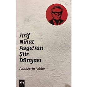 Arif Nihat Asya'nın Şiir Dünyası - Saadettin Yıldız