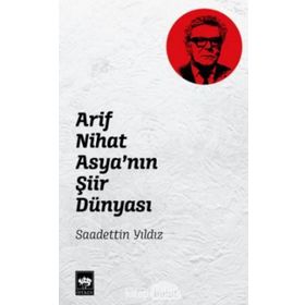 Arif Nihat Asya'nın Şiir Dünyası - Saadettin Yıldız