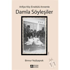 Arifiye Köy Enstitülü Annemle Damla Söyleşiler - Binnur Yeşilyaprak