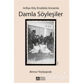Arifiye Köy Enstitülü Annemle Damla Söyleşiler - Binnur Yeşilyaprak
