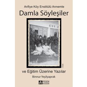 Arifiye Köy Enstitülü Annemle Damla Söyleşiler - Binnur Yeşilyaprak