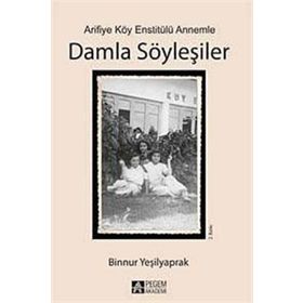 Arifiye Köy Enstitülü Annemle Damla Söyleşiler - Binnur Yeşilyaprak