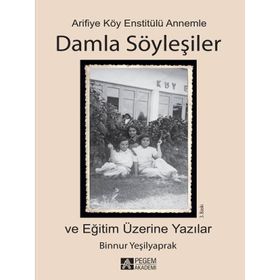 Arifiye Köy Enstitülü Annemle Damla Söyleşiler - Binnur Yeşilyaprak