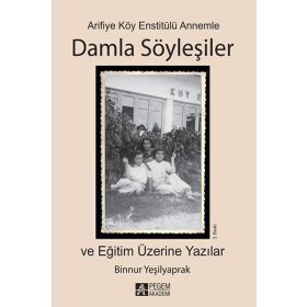 Arifiye Köy Enstitülü Annemle Damla Söyleşiler - Binnur Yeşilyaprak