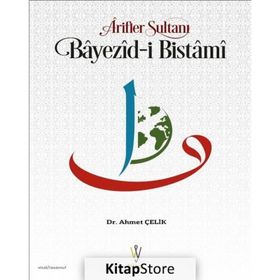 Arifler Sultanı Bayezid-ı Bistami - Ahmet Çelik