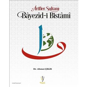 Arifler Sultanı Bayezid - i Bistami Hayatı ve Menkıbeleri - Ahmed B. Hüseyin El - Harakani