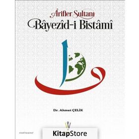 Arifler Sultanı Bayezid - i Bistami Hayatı ve Menkıbeleri - Ahmed B. Hüseyin El - Harakani