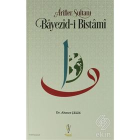 Arifler Sultanı Bayezid - i Bistami Hayatı ve Menkıbeleri - Ahmed B. Hüseyin El - Harakani