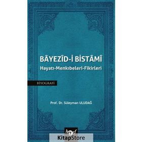 Ariflerin Sultanı Bayezıdi Bistami - Hayatı ve Menkıbeleri - Kolektif