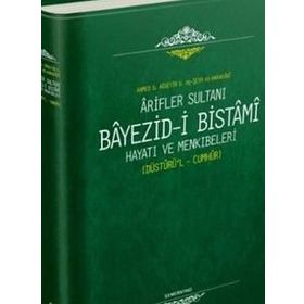 Ariflerin Sultanı Bayezıdi Bistami - Hayatı ve Menkıbeleri - Kolektif