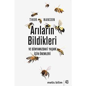 Arıların Bildikleri ve Dünyamızdaki Yaşam İçin Önemleri - Metis Yayınları