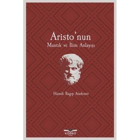Aristo'nun Mantık Ve İlim Anlayışı - Hamdi Ragıp Atademir