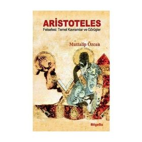 ARISTOTELES - FELSEFESI TEMEL KAVRAMLAR VE GÖRÜŞLER - MUTTALIP ÖZCAN