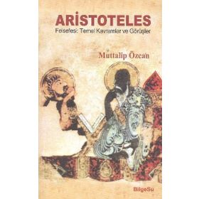 ARISTOTELES - FELSEFESI TEMEL KAVRAMLAR VE GÖRÜŞLER - MUTTALIP ÖZCAN