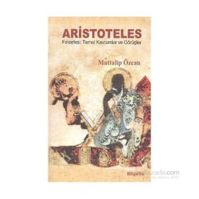ARISTOTELES - FELSEFESI TEMEL KAVRAMLAR VE GÖRÜŞLER - MUTTALIP ÖZCAN