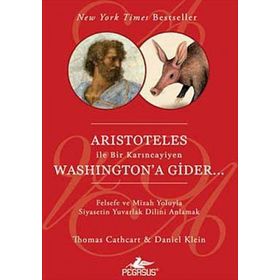 ARISTOTELES ILE BIR KARINCAYİYEN WASHINGTON'A GIDER - THOMAS CATHCART;DANIEL KLEIN