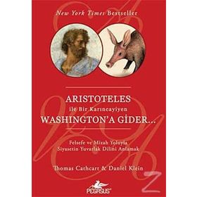 ARISTOTELES ILE BIR KARINCAYİYEN WASHINGTON'A GIDER - THOMAS CATHCART;DANIEL KLEIN