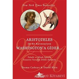 ARISTOTELES ILE BIR KARINCAYİYEN WASHINGTON'A GIDER - THOMAS CATHCART;DANIEL KLEIN