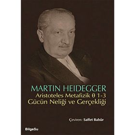 ARISTOTELES METAFIZIK 1-3 GÜCÜN NELİĞİ VE GERÇEKLİĞİ - MARTIN HEIDEGGER