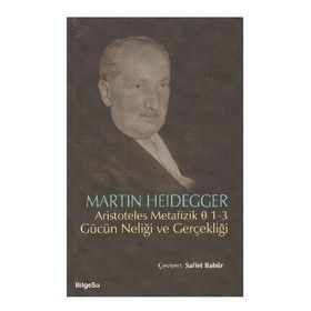 ARISTOTELES METAFIZIK 1-3 GÜCÜN NELİĞİ VE GERÇEKLİĞİ - MARTIN HEIDEGGER