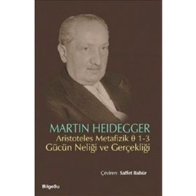 ARISTOTELES METAFIZIK 1-3 GÜCÜN NELİĞİ VE GERÇEKLİĞİ - MARTIN HEIDEGGER