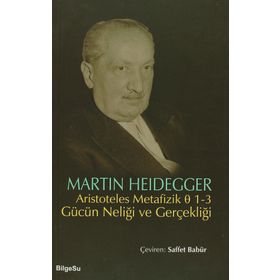 ARISTOTELES METAFIZIK 1-3 GÜCÜN NELİĞİ VE GERÇEKLİĞİ - MARTIN HEIDEGGER