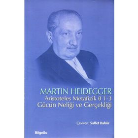 ARISTOTELES METAFIZIK 1-3 GÜCÜN NELİĞİ VE GERÇEKLİĞİ - MARTIN HEIDEGGER