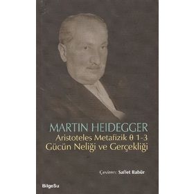 ARISTOTELES METAFIZIK 1-3 GÜCÜN NELİĞİ VE GERÇEKLİĞİ - MARTIN HEIDEGGER