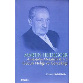 ARISTOTELES METAFIZIK 1-3 GÜCÜN NELİĞİ VE GERÇEKLİĞİ - MARTIN HEIDEGGER