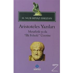 ARISTOTELES YAZILARI -METAFIZIK YA DA "İLK FELSEFE" ÜZERİNE - HATICE NUR ERKIZAN (ISBN:9786055790318)