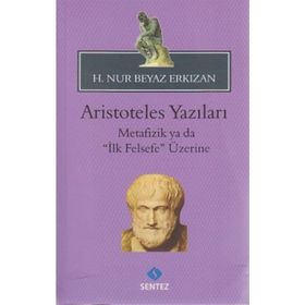 ARISTOTELES YAZILARI -METAFIZIK YA DA "İLK FELSEFE" ÜZERİNE - HATICE NUR ERKIZAN (ISBN:9786055790318)