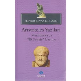 ARISTOTELES YAZILARI -METAFIZIK YA DA "İLK FELSEFE" ÜZERİNE - HATICE NUR ERKIZAN (ISBN:9786055790318)