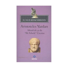ARISTOTELES YAZILARI -METAFIZIK YA DA "İLK FELSEFE" ÜZERİNE - HATICE NUR ERKIZAN (ISBN:9786055790318)