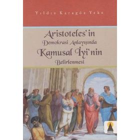 ARISTOTELES´IN DEMOKRASI ANLAYIŞINDA KAMUSAL İYİ´NİN BELIRLENMESI - YILDIZ KARAGÖZ YEKE
