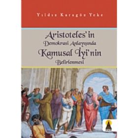 ARISTOTELES´IN DEMOKRASI ANLAYIŞINDA KAMUSAL İYİ´NİN BELIRLENMESI - YILDIZ KARAGÖZ YEKE