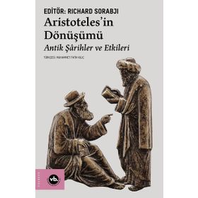 Aristotelesin Dönüşümü Antik Şarihler ve Etkileri Vakıfbank Kültür Yayınları