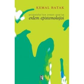 Aristoteles’ten Ernest Sosa’ya Erdem Epistemolojisi - Kemal Batak