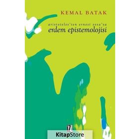 Aristoteles’ten Ernest Sosa’ya Erdem Epistemolojisi - Kemal Batak