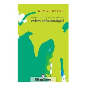 Aristoteles’ten Ernest Sosa’ya Erdem Epistemolojisi - Kemal Batak