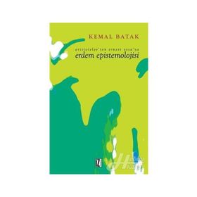 Aristoteles’ten Ernest Sosa’ya Erdem Epistemolojisi - Kemal Batak