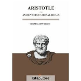Aristotle And Ancient Educational Ideals - Thomas Davidson