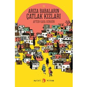 ARIZA BABALARIN ÇATLAK KIZLARI - AYTEN KAYA GÖRGÜN