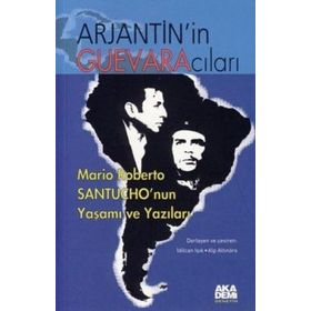 ARJANTIN'IN GUEVARACILARI MARIO ROBERTO SANTUCHO'NUN YAŞAMI VE YAZILARI - KOLEKTIF