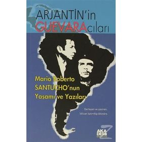 ARJANTIN'IN GUEVARACILARI MARIO ROBERTO SANTUCHO'NUN YAŞAMI VE YAZILARI - KOLEKTIF