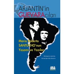ARJANTIN'IN GUEVARACILARI MARIO ROBERTO SANTUCHO'NUN YAŞAMI VE YAZILARI - KOLEKTIF