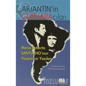 ARJANTIN'IN GUEVARACILARI MARIO ROBERTO SANTUCHO'NUN YAŞAMI VE YAZILARI - KOLEKTIF