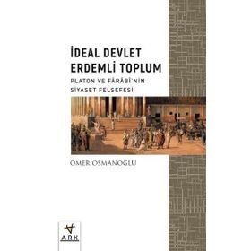 Ark Kitapları İdeal Devlet Erdemli Toplum Platon ve Farabinin Siyaset Felsefesi