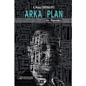 Arka Plan: Foto - Röportajları - A. Niyazi Serkalaycı